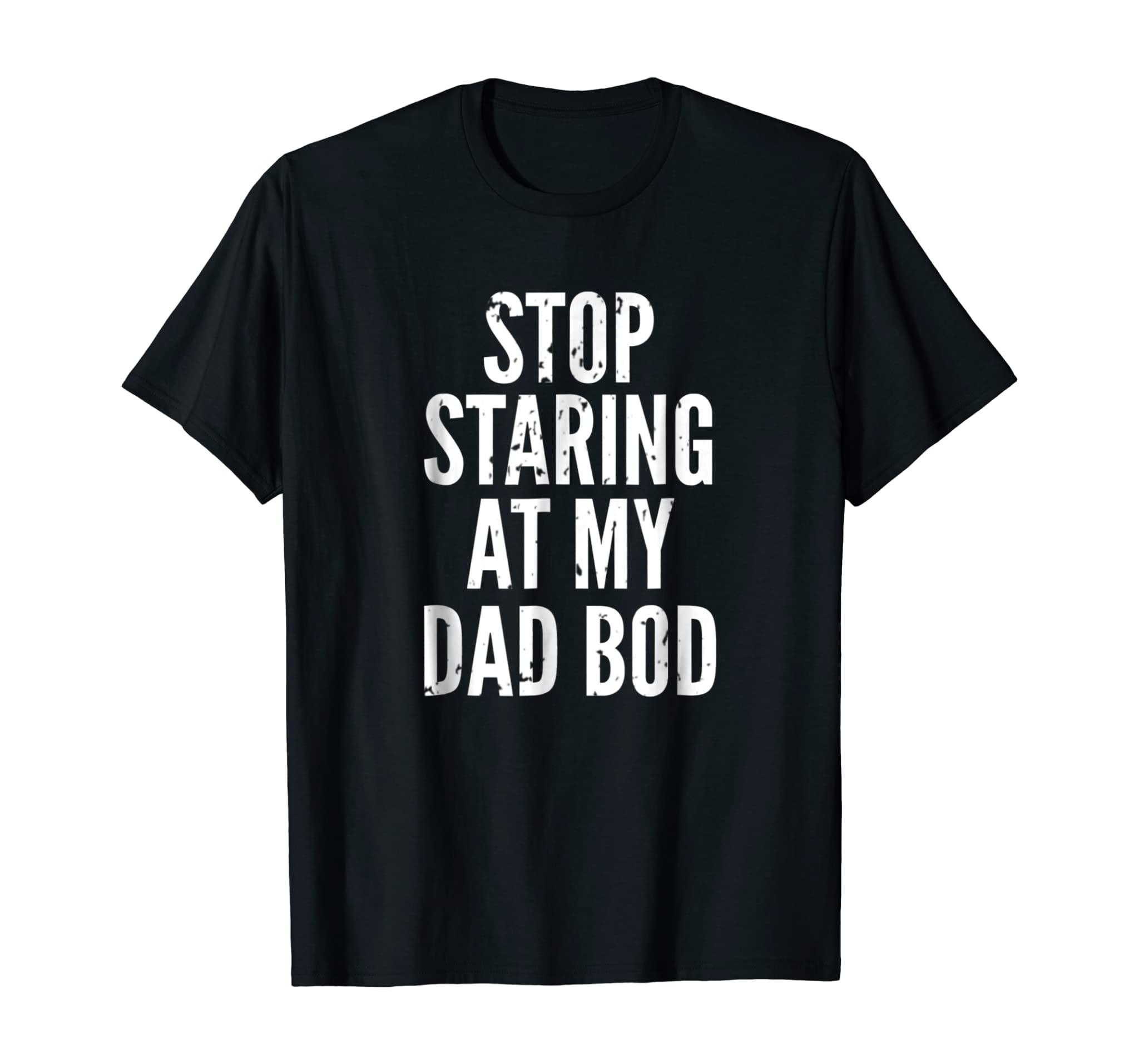 Funny Dad Shirt – Stop Staring At My Dad Bod – Dad Shirts