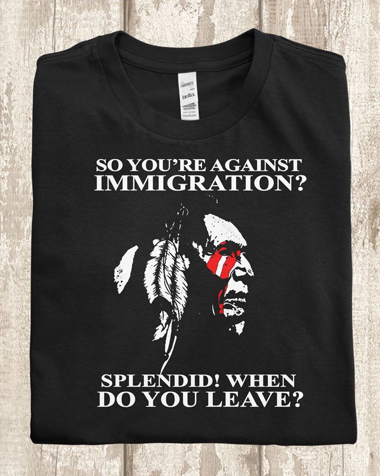 So You’re Against Immigration Splendid When Do You Leave Standard Men T-Shirt