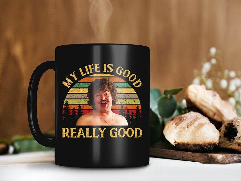 Black Mug Retro Vintage Mug My Life Is Good Really Good Nacho Mug Nacho Libre Movie Mug Jack Black Mug Premium Sublime Ceramic Coffee Mug H99