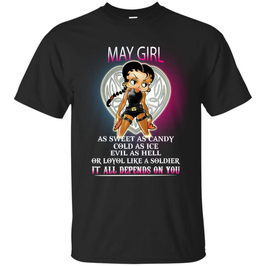 May  Girl as sweet as candy cold as ice evil as hell or loyal like a solddier it all depends on you T shirt Hoodie Sweater