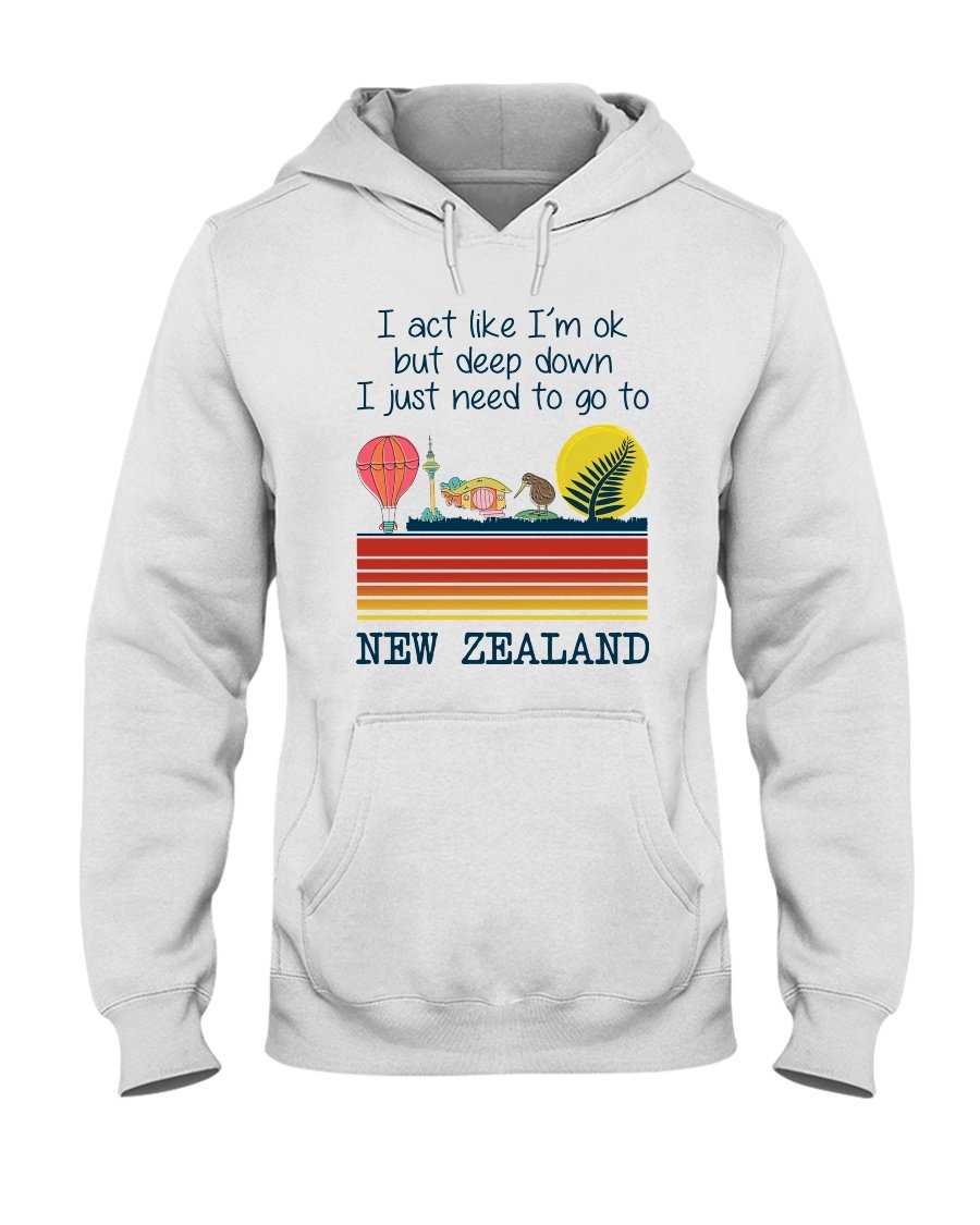 I Act Like I’m Ok But Deep Down I Just Need To Go To New Zealand Standard Hoodie