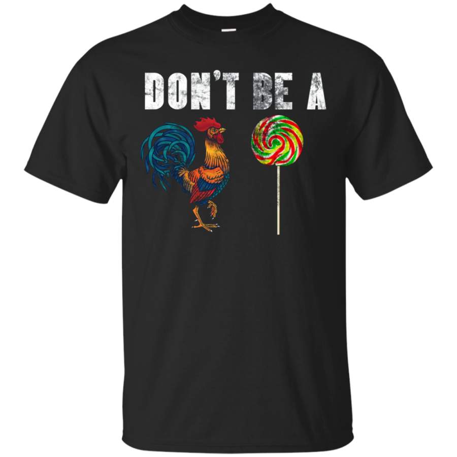 AGR Don’t Be A Chicken Lollipop Shirt