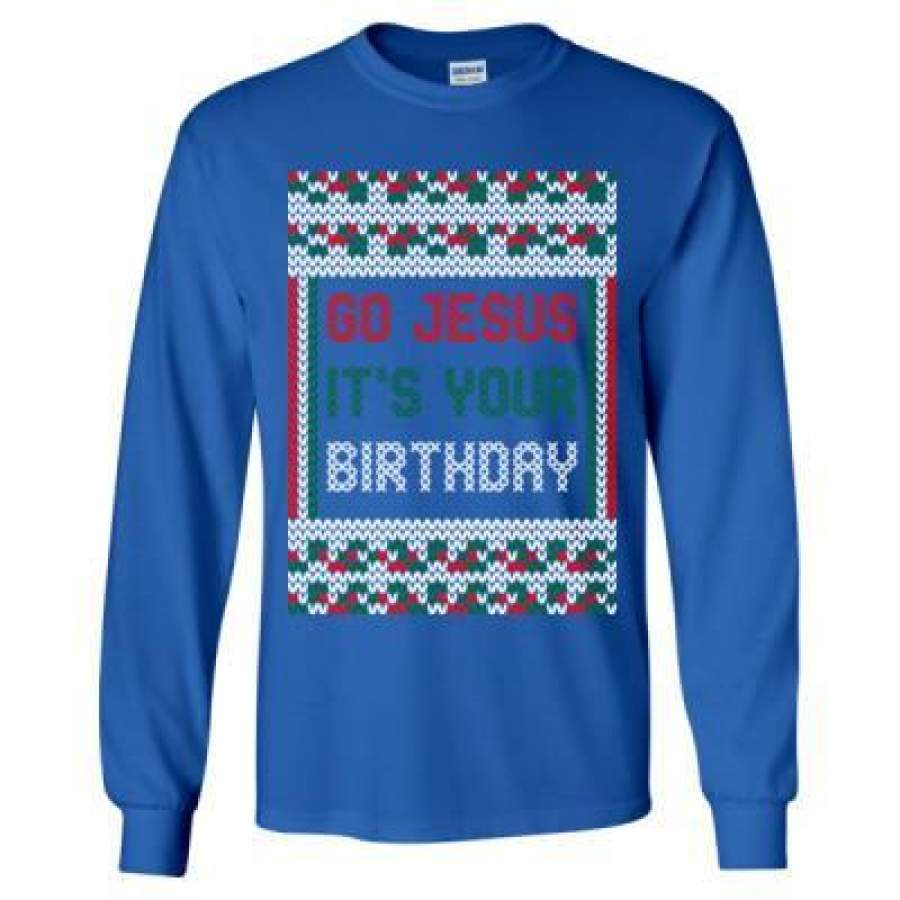 AGR Go Jesus Its Your Birthday Christmas Ugly Sweater – Long Sleeve T-Shirt