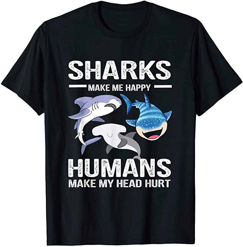 sharks make me happy humans make my head hurt, sharks lovers T-Shirt