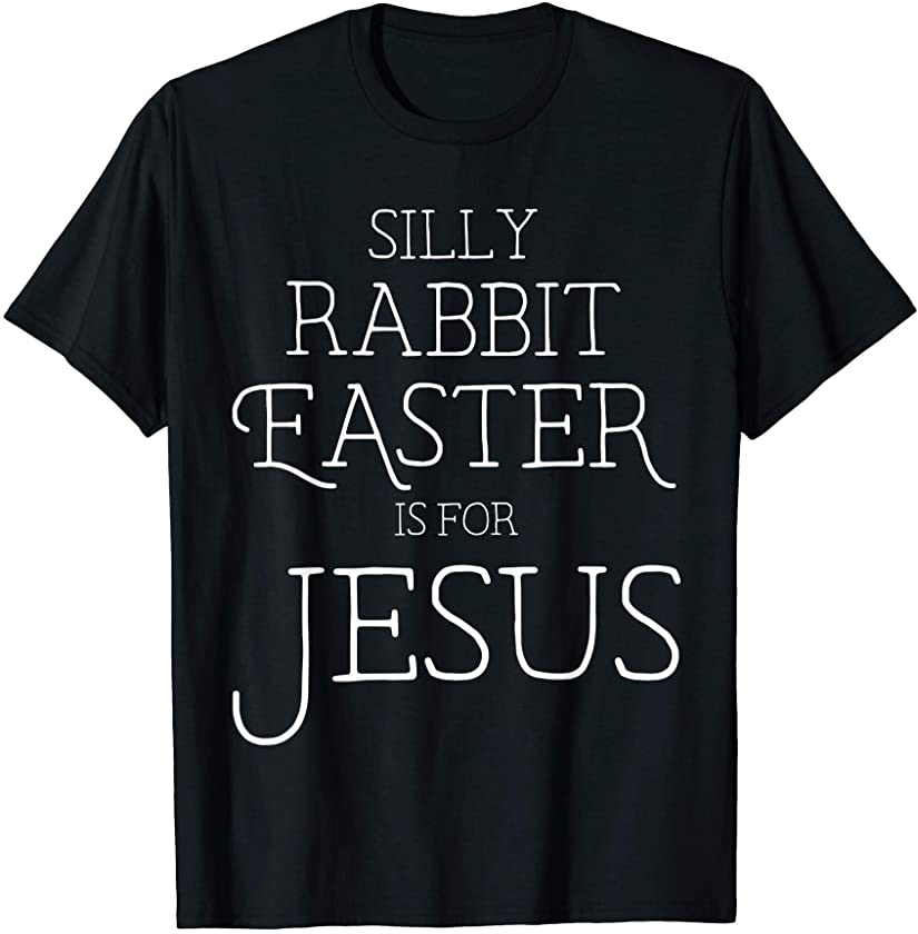 Silly Rabbit Easter is for Jesus Christians Gifts Women T-Shirt