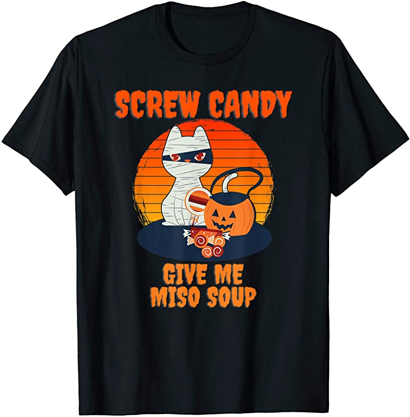 Screw Candy Give Me Miso Soup Halloween Cat Mummy T-Shirt