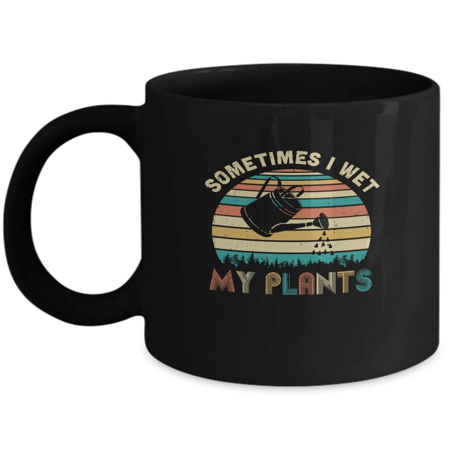 Vintage Sometimes I Wet My Plants Funny Gardening Mug