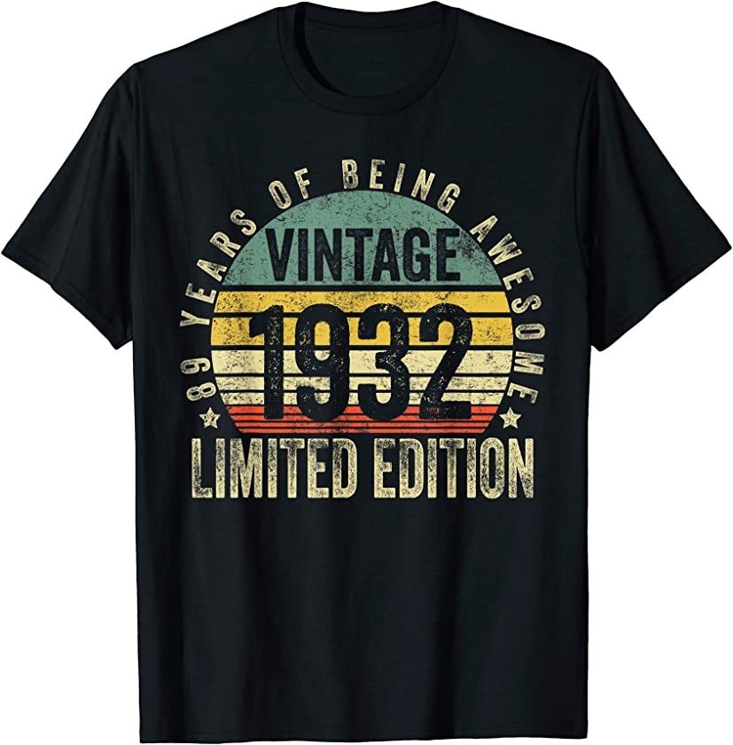 89 Year Old Gifts Vintage 1932 Limited Edition 89th Birthday T-Shirt