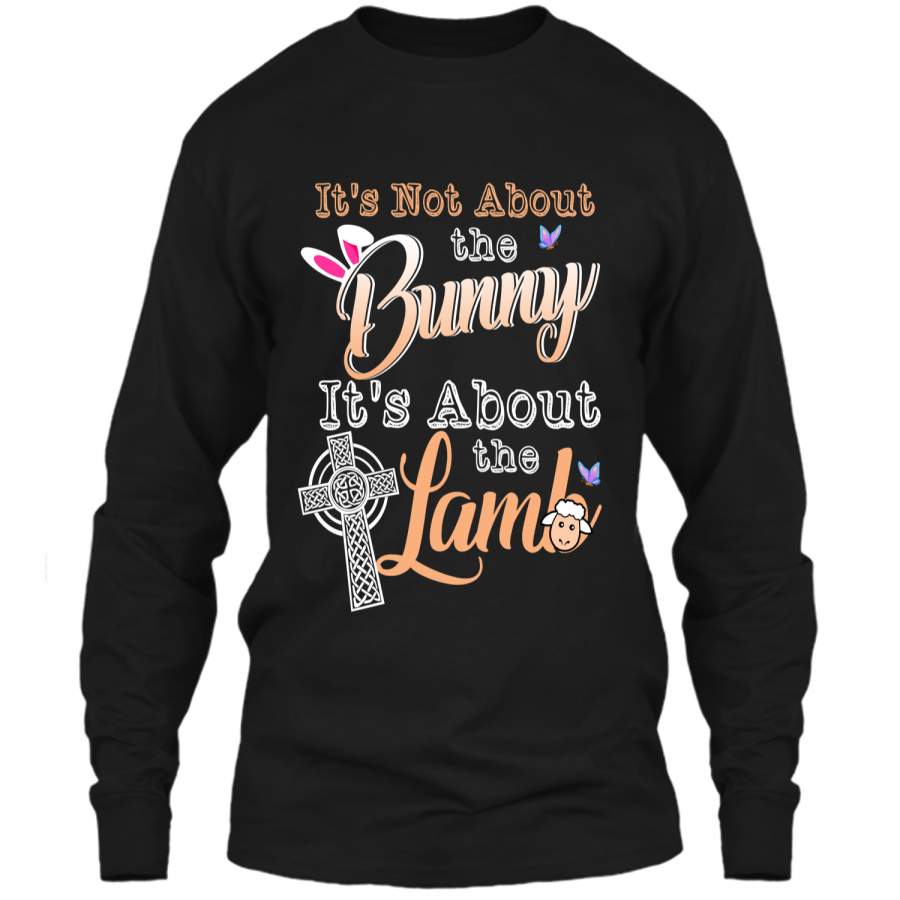 Its Not About The Bunny Its About The Lamb Easter T-Shirt LS Ultra Cotton Tshirt