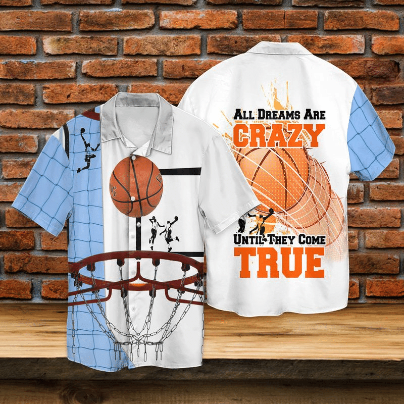 Basketball All Dreams Are Crazy Until They Come True Hawaii Shirt For Men Women Ha20849