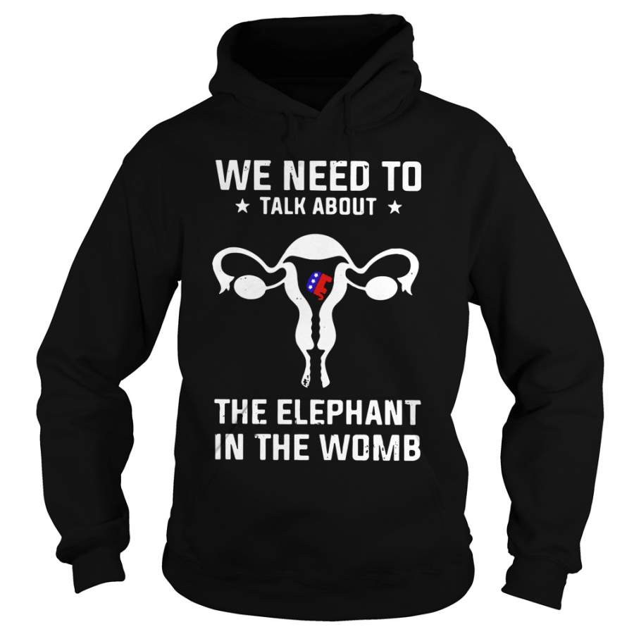 We need to talk about the elephant in the womb Hoodie