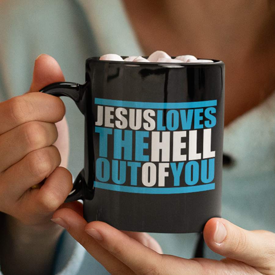 Jesus loves the hell out of you coffee mug