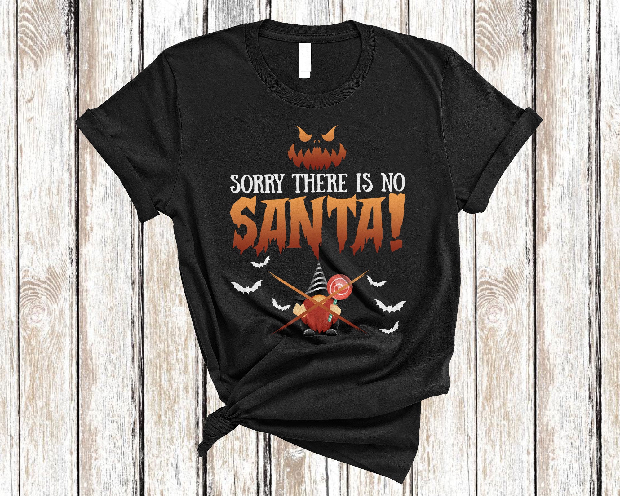 Sorry There Is No Santa Funny Christmas Halloween Costume Gnome Candy Lover Gifts T-Shirt