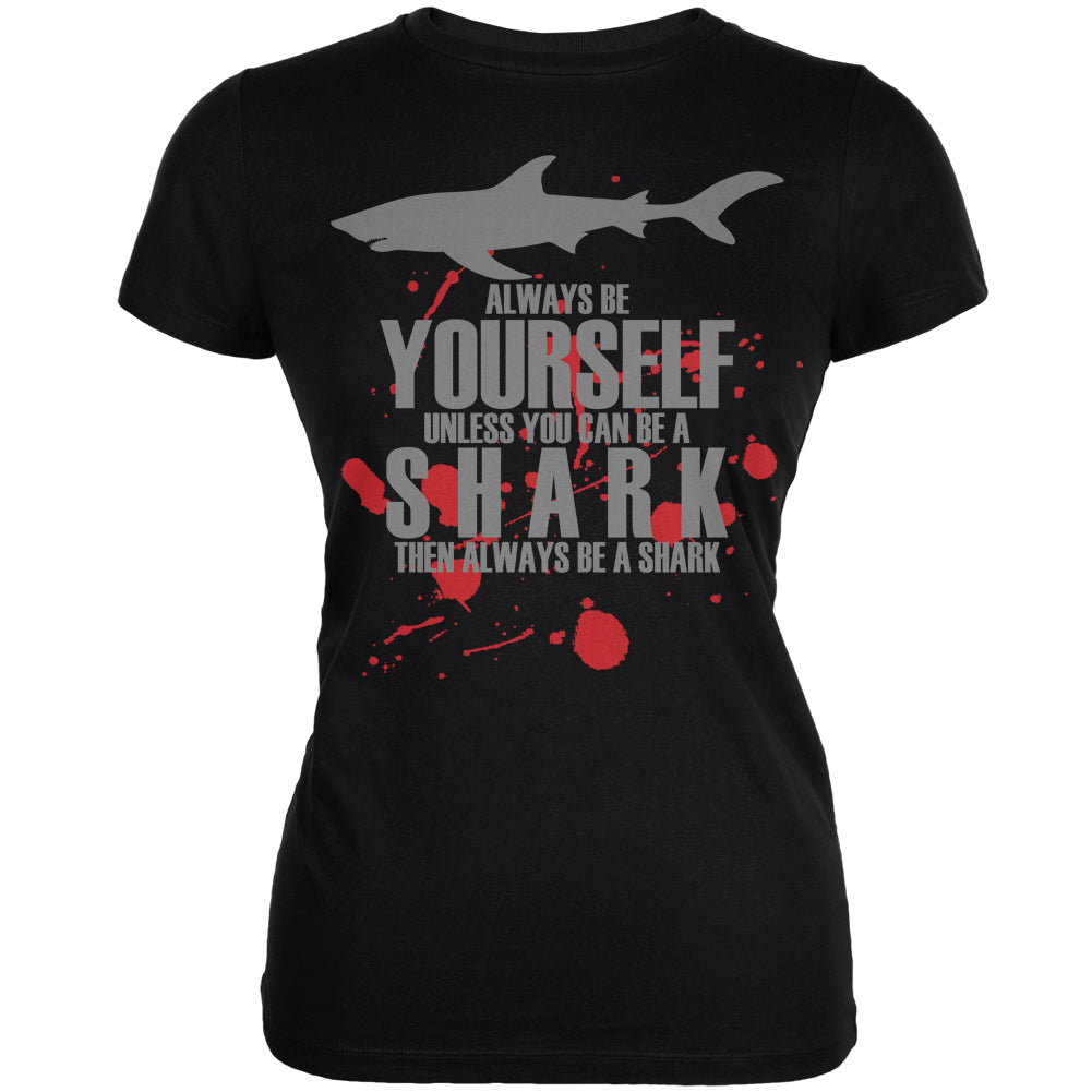 Always Be Yourself Shark Bloody Black Juniors Soft T-Shirt