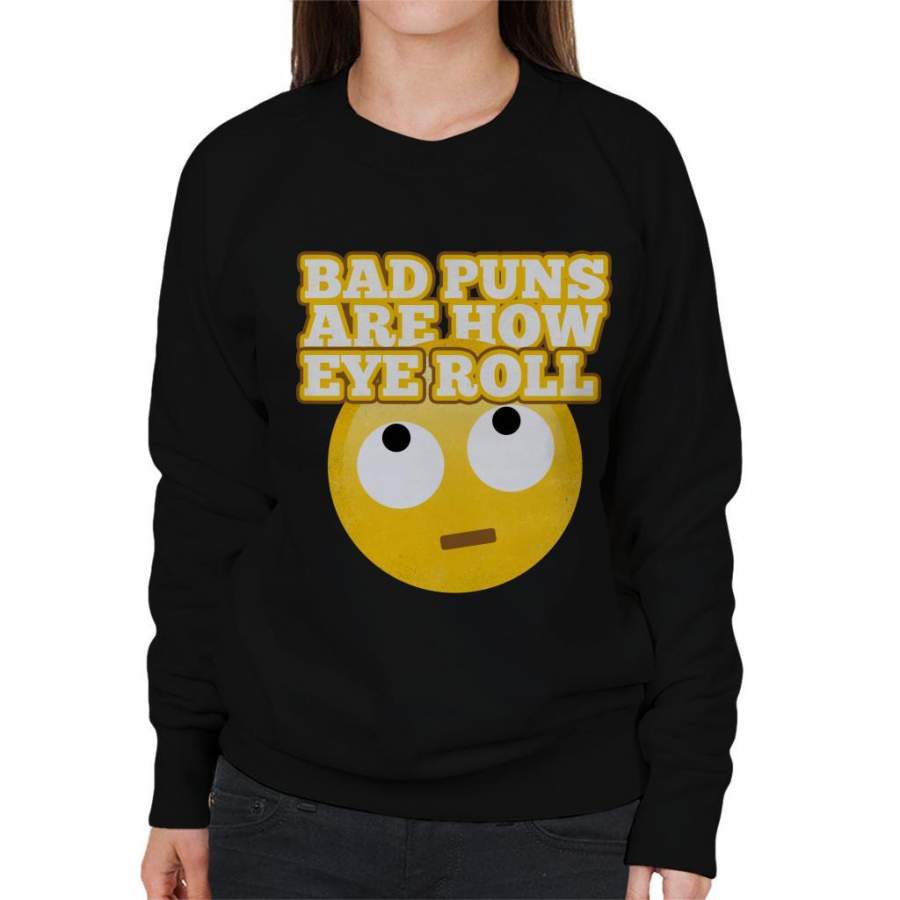 Bad Puns Are How Eye Roll Women’s Sweatshirt