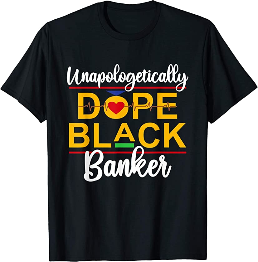 Unapologetic Dope Black Banker African American Melanin T-Shirt