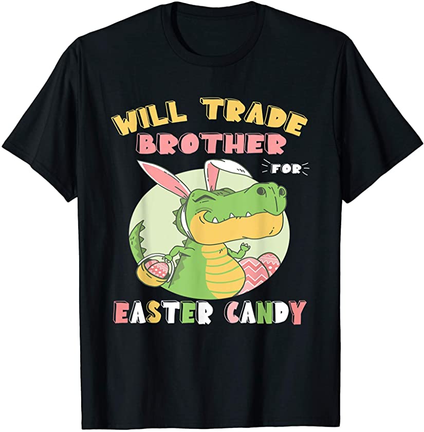 Will Trade Brother for Easter Candy Dinosaur t rex Bunny T-Shirt