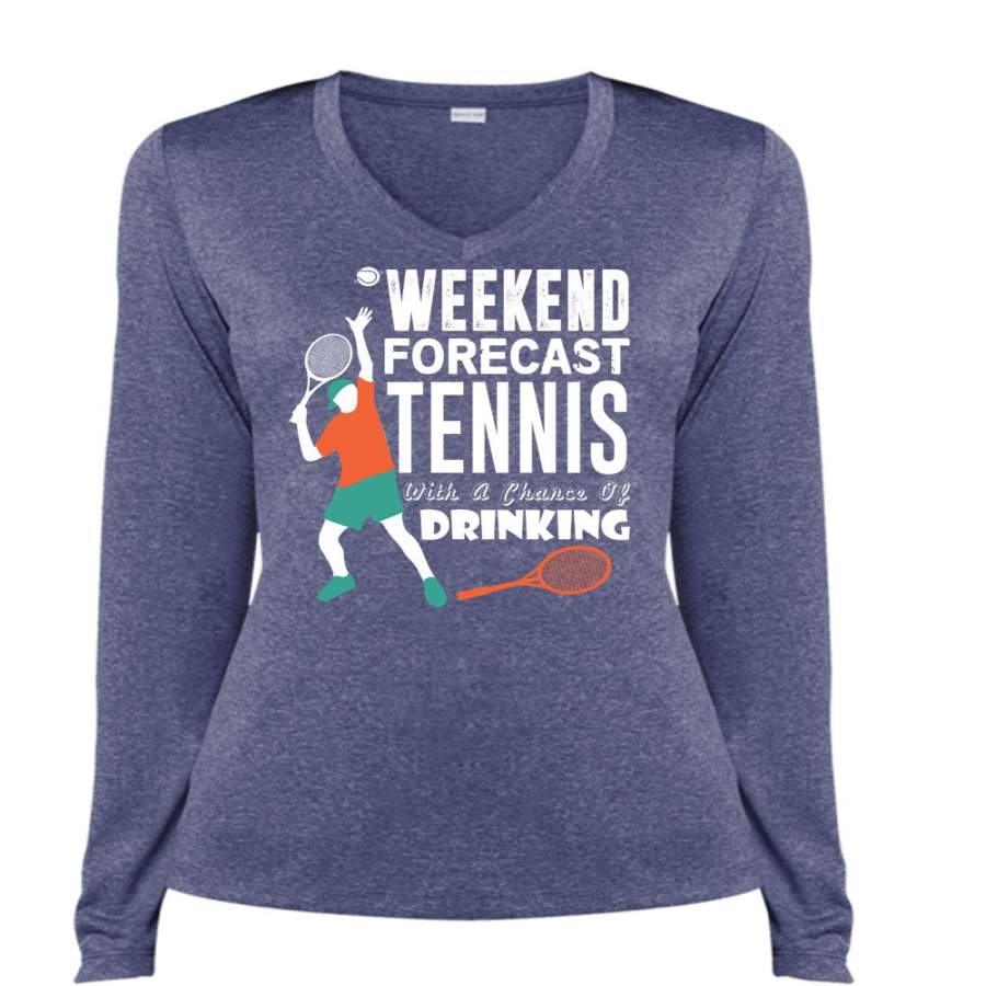 Weekend Forecast Tennis T Shirt, Chance Of Drinking T Shirt, Cool Shirt (Ladies LS Heather V-Neck)