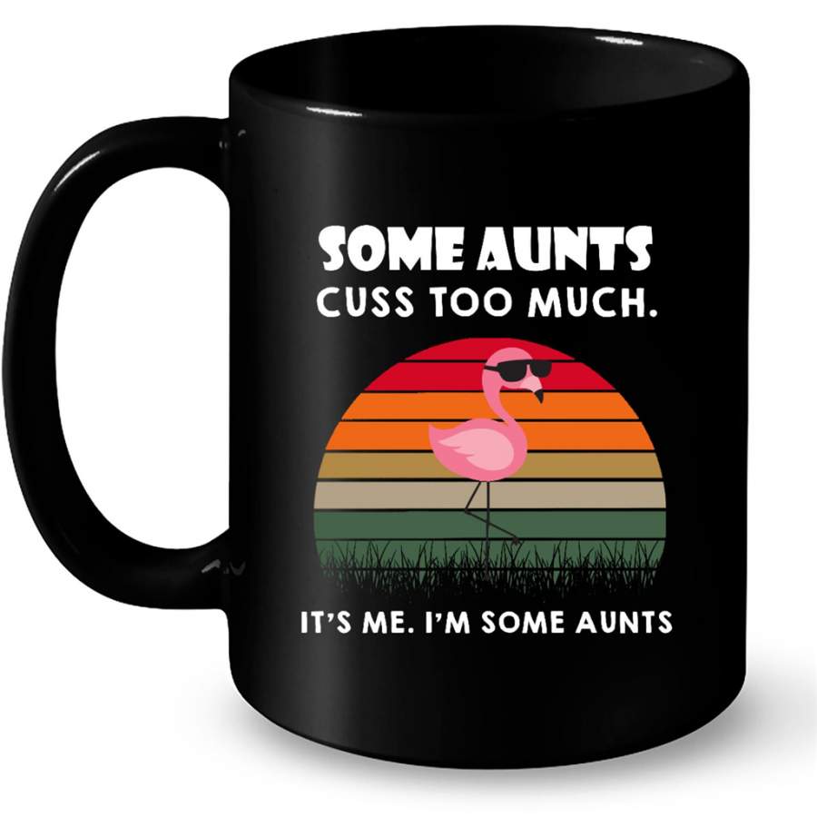 Some Aunts Cuss Too Much It’s Me I’m Some Aunts, Pink Flamingo, Sunset, Classic Vintage – Full-Wrap Coffee Black Mug