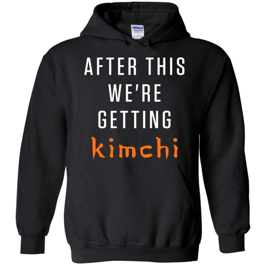 After This We’re Getting Kimchi Hoodie