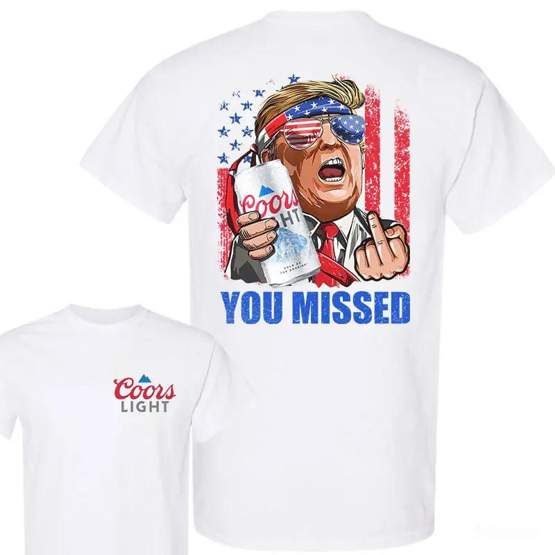 Coors Ligh You Missed Tshirt, Trump Fighting Shirt, Trump 2025 FCK Your Feelings, Trump Arrest This, Make America Great Again, Unisex Tshirt Casual Top