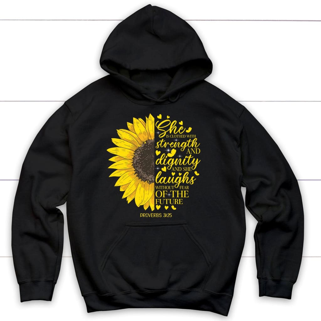 She Is Clothed With Strength And Dignity Proverbs 31:25, Sunflower, Christian Hoodie