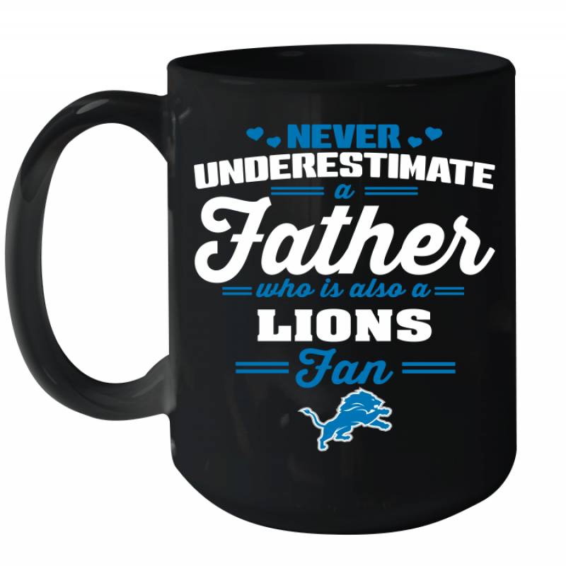 Never Underestimate A Father Who Is Also A Detroit Lions Fan Father’s day gift Ceramic Mug 15oz