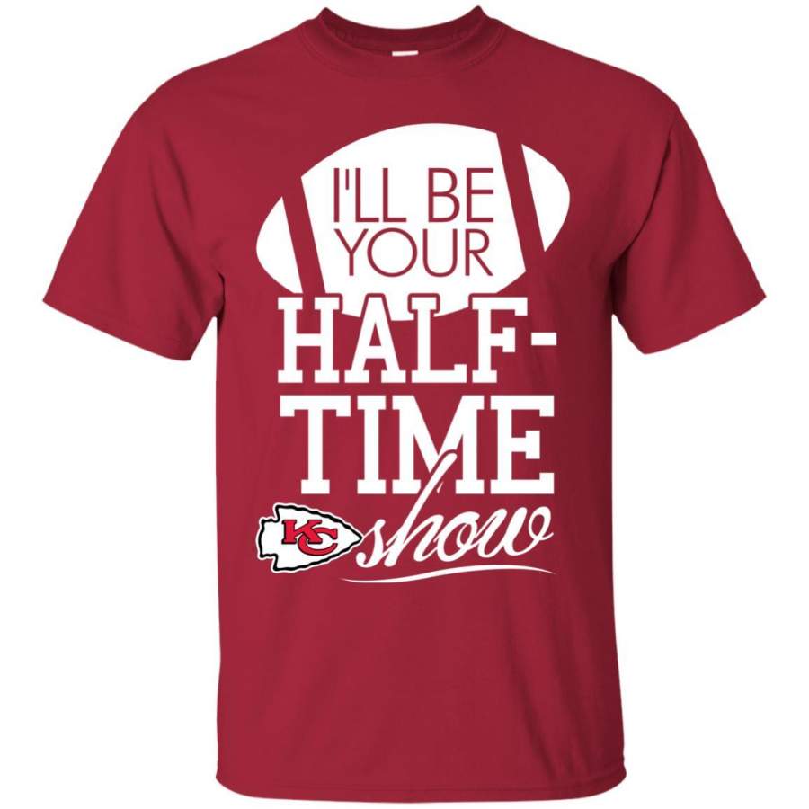 I’ll Be Your Halftime Show Kansas City Chiefs T Shirts