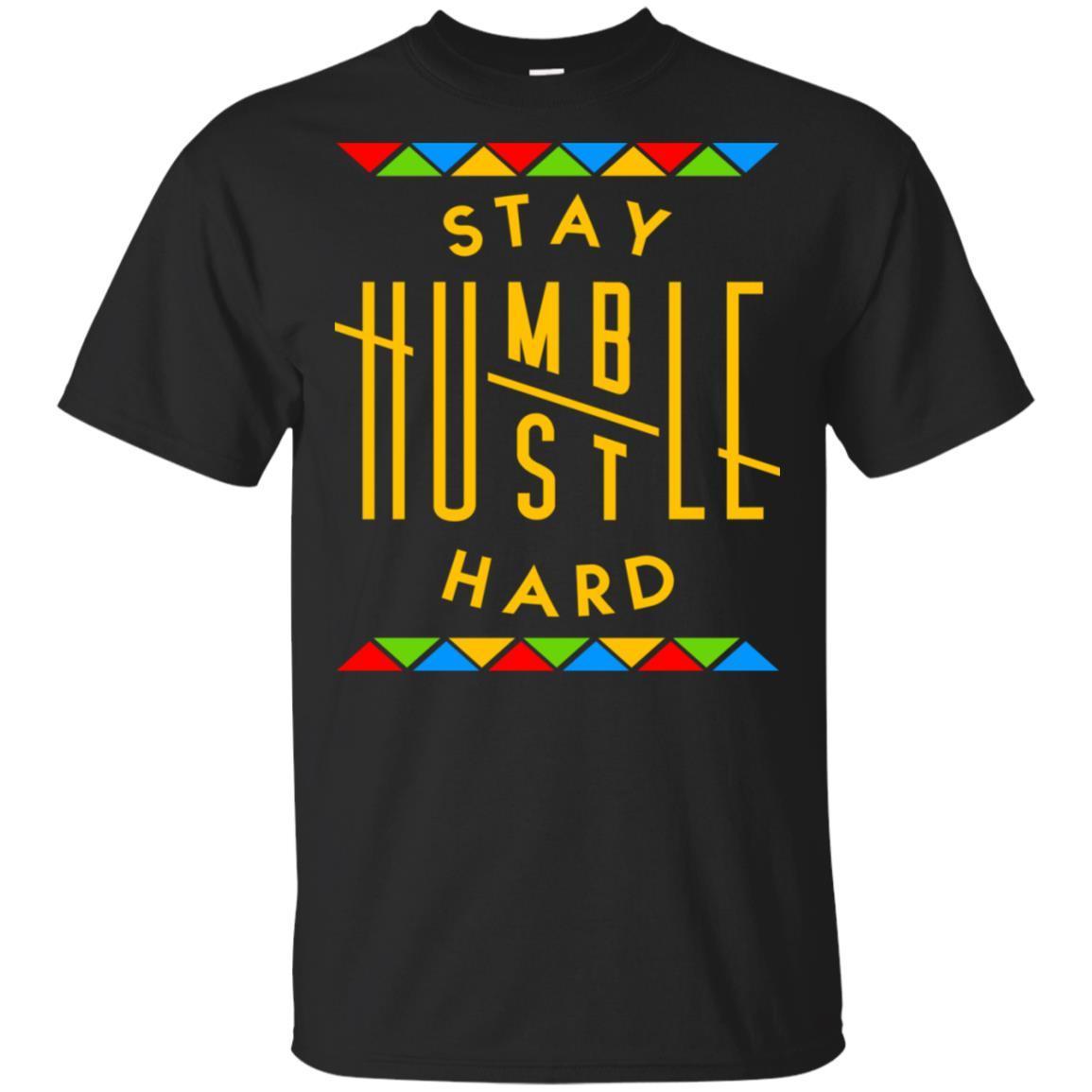 Stay Humble Hustle Hard T-Shirt African American Apparel For Pro Black