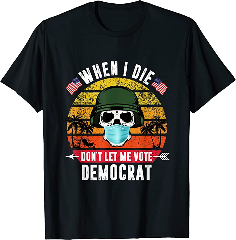 When I Die Don’t Let Me Vote Democrat Vintage T-Shirt