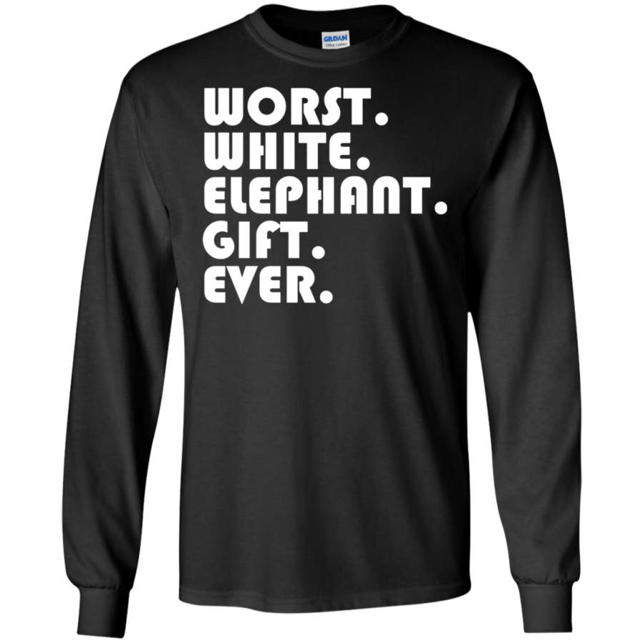 Best Worst White Elephant Gift Ever Funny Gift LS/Hoodie/Sweatshirt