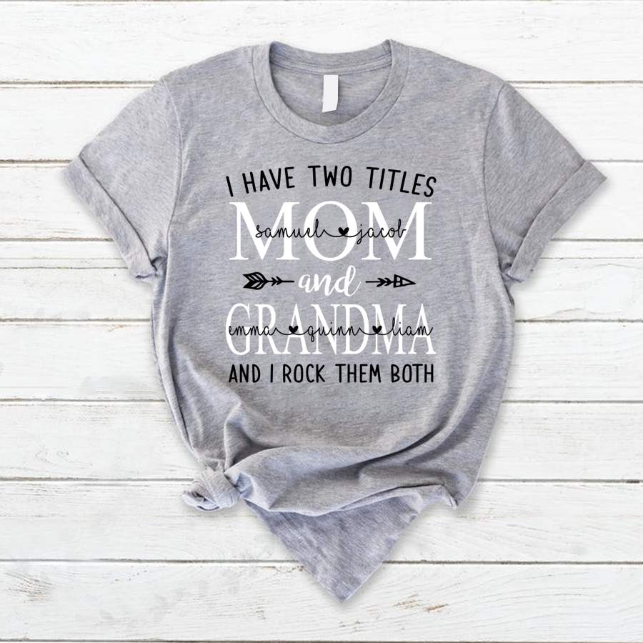 Personalized I Have Two Titles Mom and Grandma Shirt, Custom Kids Names Shirt