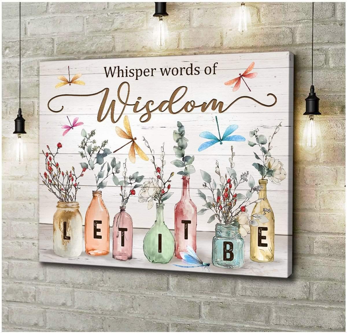 Whisper Words Of Wisdom – Best Gift Idea, Gift For Home Decor, Gift For Family – Horizontal Canvas Matte Canvas Wall Art