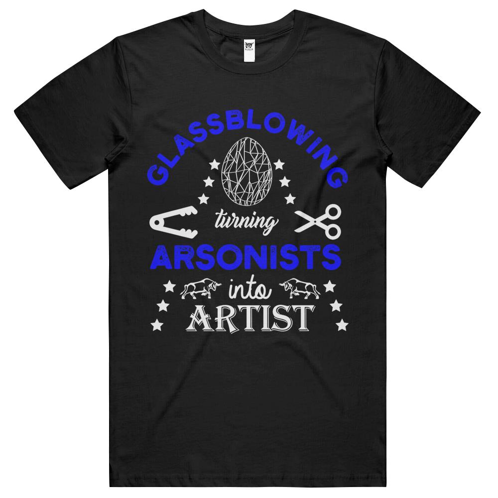 Glassblowing Artist Arsonist Glassforming Art Glass Blower T Shirts