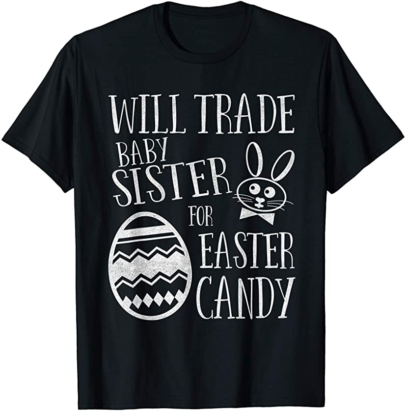 Will Trade Baby Sister for Easter Candy Funny Bunny T-Shirt