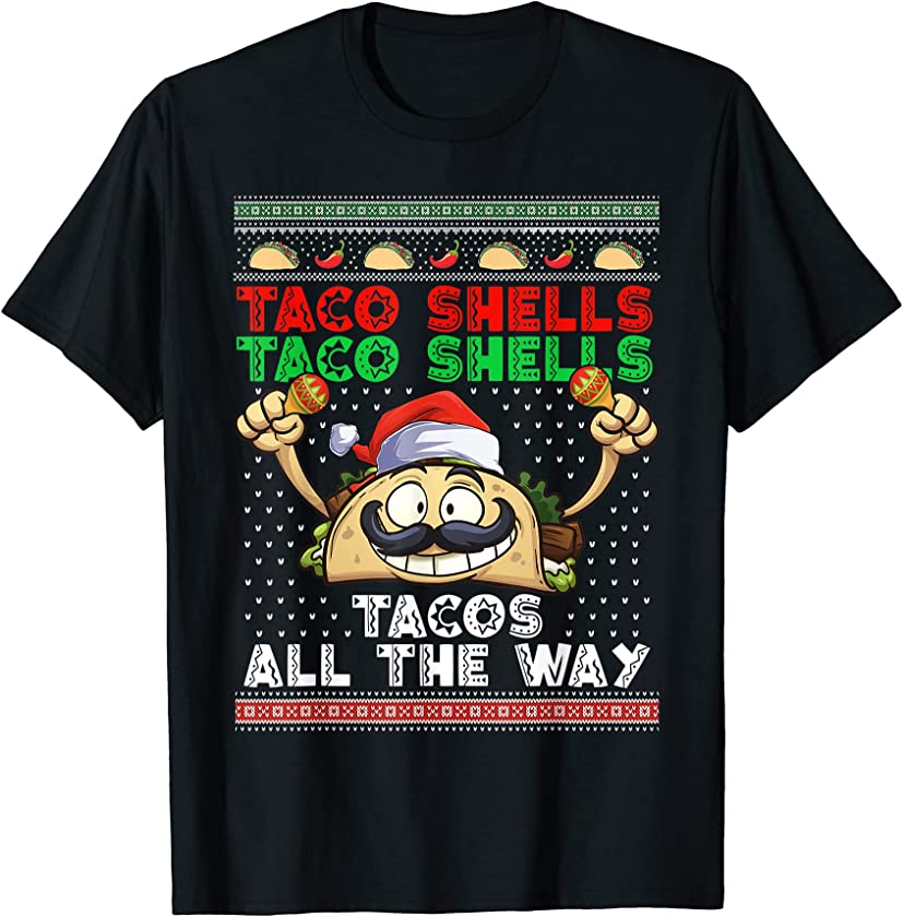 Taco Shells Tacos All The Way Ugly Christmas Funny Holiday T-Shirt