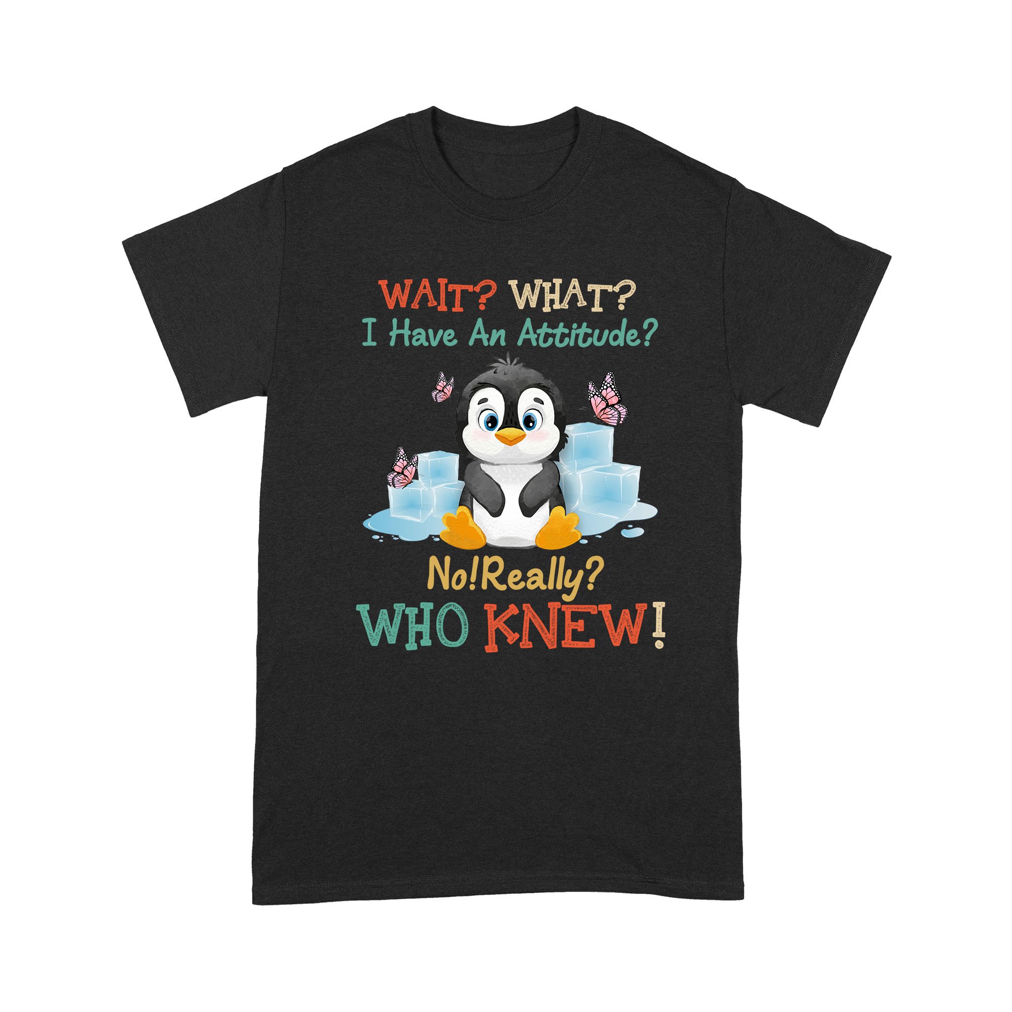 Penguin attitude really – Standard T-shirt, Gift for you, gift for her, gift for him, gift for penguin lover