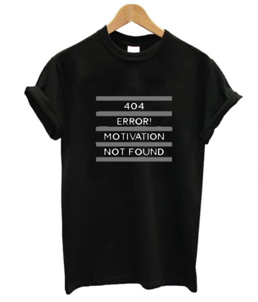 404 Error Motivation Not Found RS T Shirt