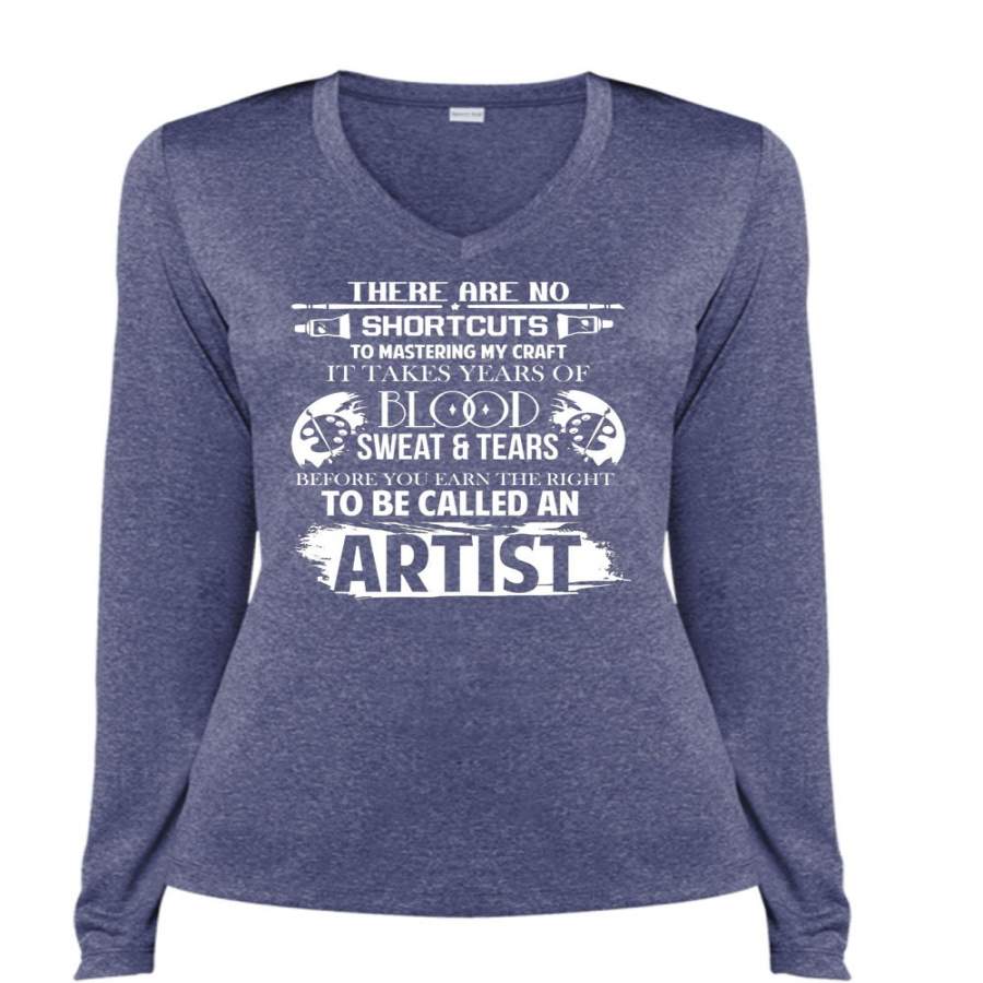 You Earn The Right To Be Called An Artist T Shirt, Blood Sweat And Tears T Shirt, Cool Shirt (Ladies LS Heather V-Neck)