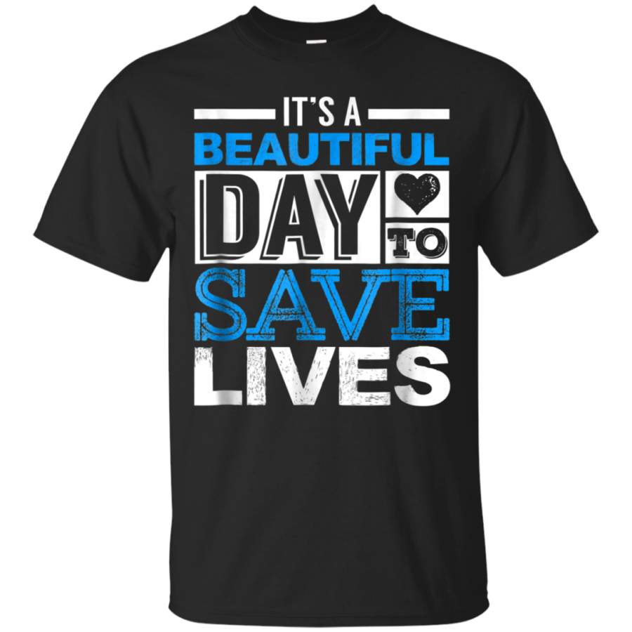 AGR A Beautiful Day To Save Lives Nurse Paramedic Gift Tee Shirt