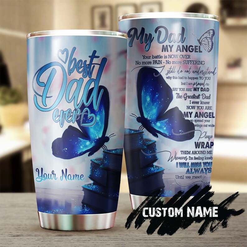 To My Dad My Angel Butterfly Best Dad Ever Your Battle Is Over Personalized Tumbler-Memorial Gift Christmas Gift For Butterfly Lover For Her