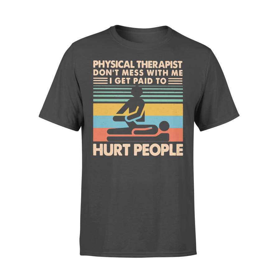 Physical Therapist Don’t Mess With Me I Get Paid To Hurt People Vintage Retro T-shirt