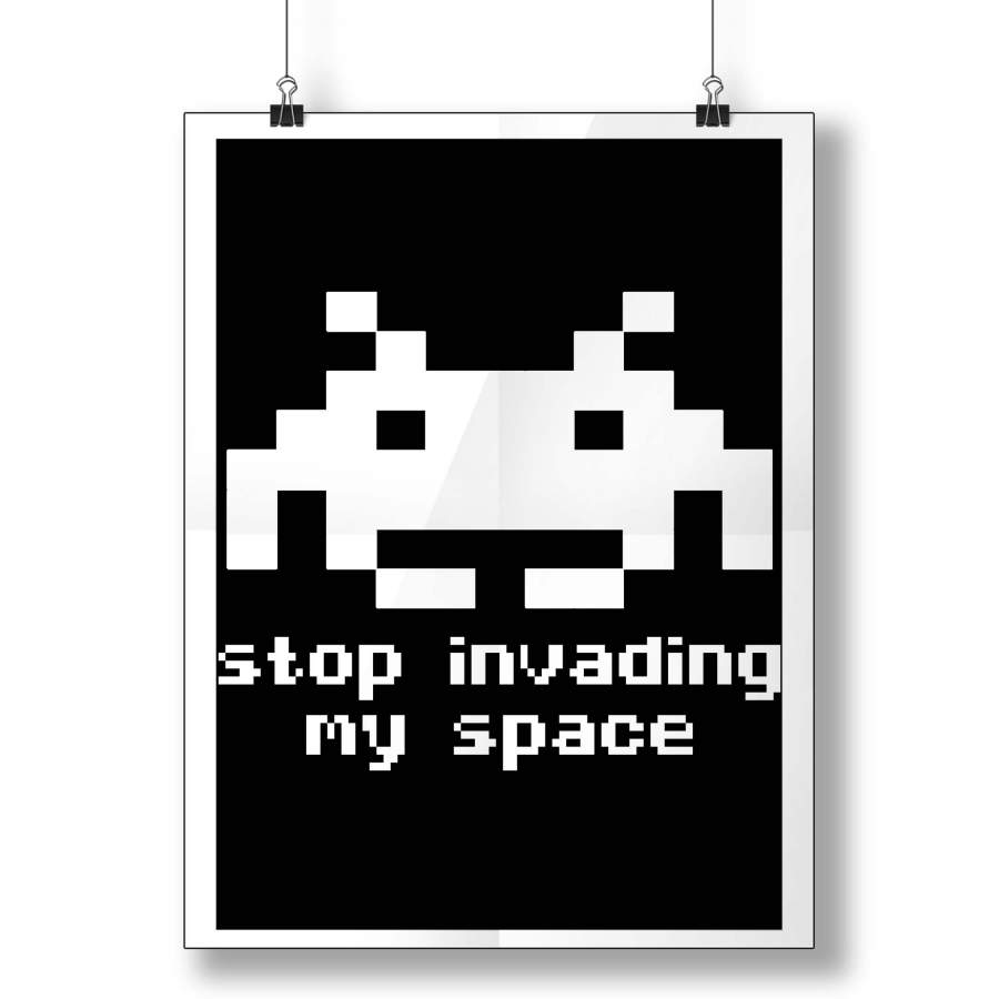 Stop Invading My Space Invaders Poster - Poster Art Design