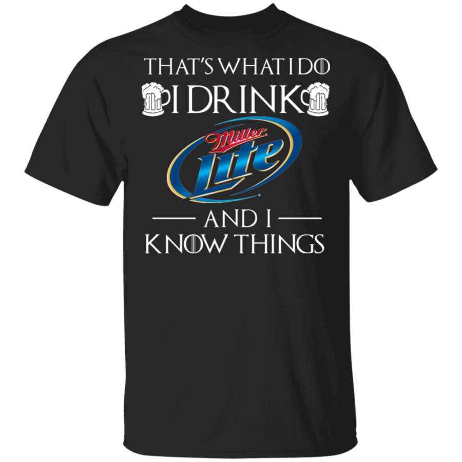 That’s What I Do I Drink Miller Lite and I Know Things T-Shirt