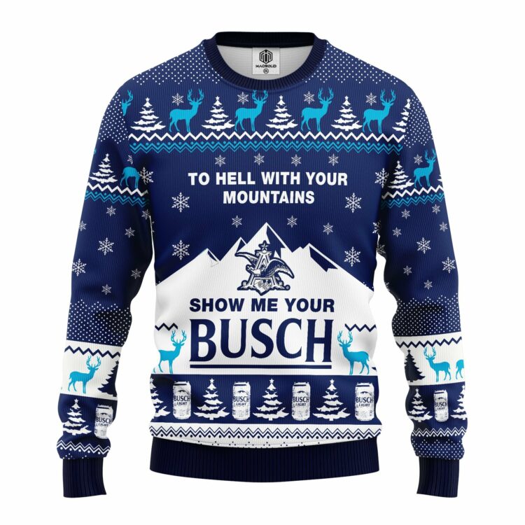 To Hell With Your Mountains Show Me Your Busch Ugly Christmas Sweater