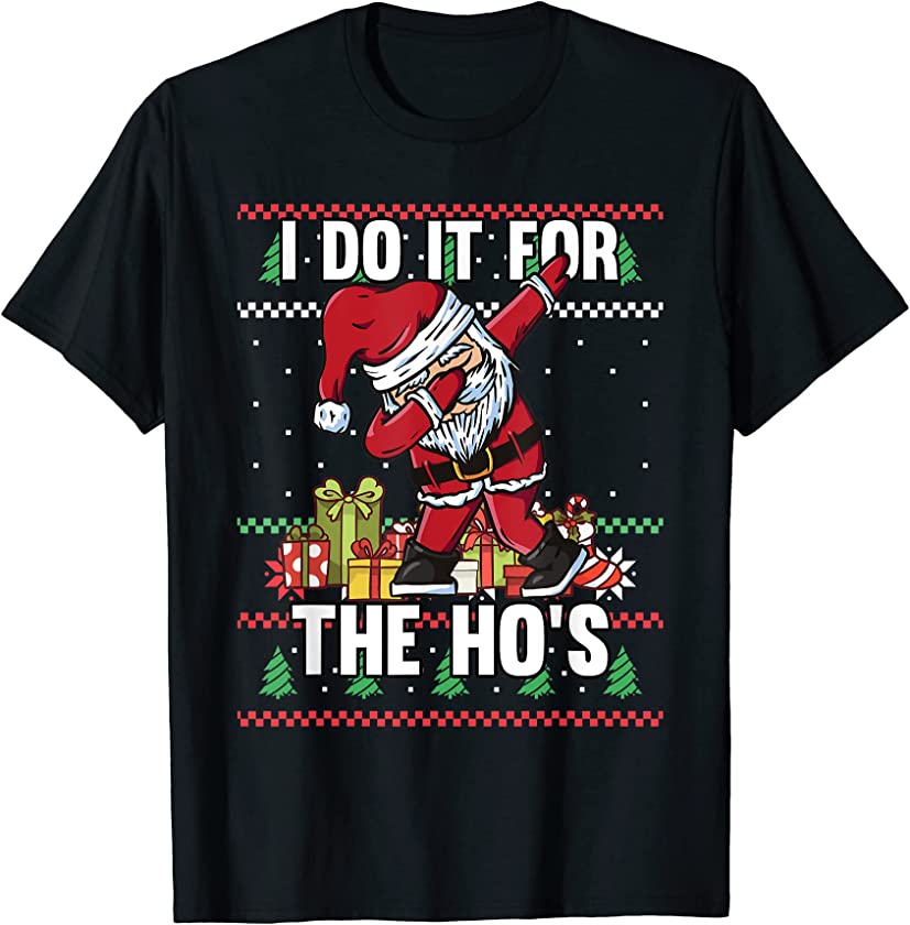 Xmas I Do It For The Ho’s Santa Claus Ugly Christmas Sweater T-Shirt