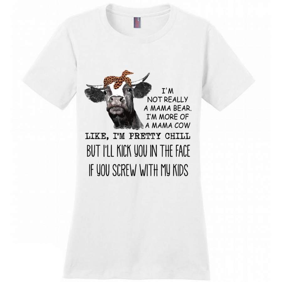 Heifer Cow Farm, I’m Not Really A Mama Bear I’m More Of A Mama Cow Like I’m Pretty Chill But I’ll Kick You In The Face If You Screw With My Kids (w) – District Made Women Shirt