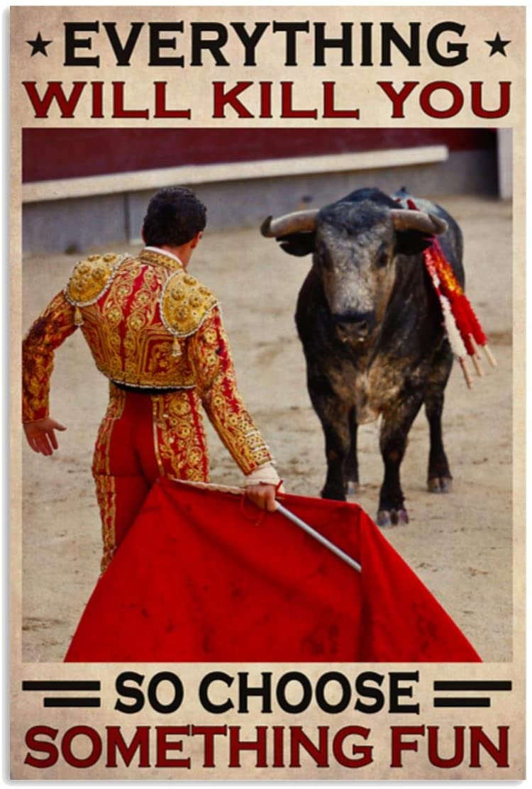 Vintage Man Bullfighting – Everything Will Kill You So Choose Something Fun Poster Art Print      Home Decor Gift For Men Women Family Friend On Birthday Xmas