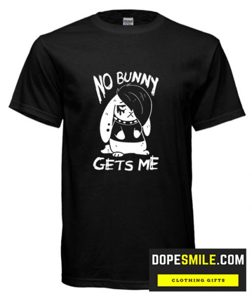 NO BUNNY GETS ME cool T-SHIRT