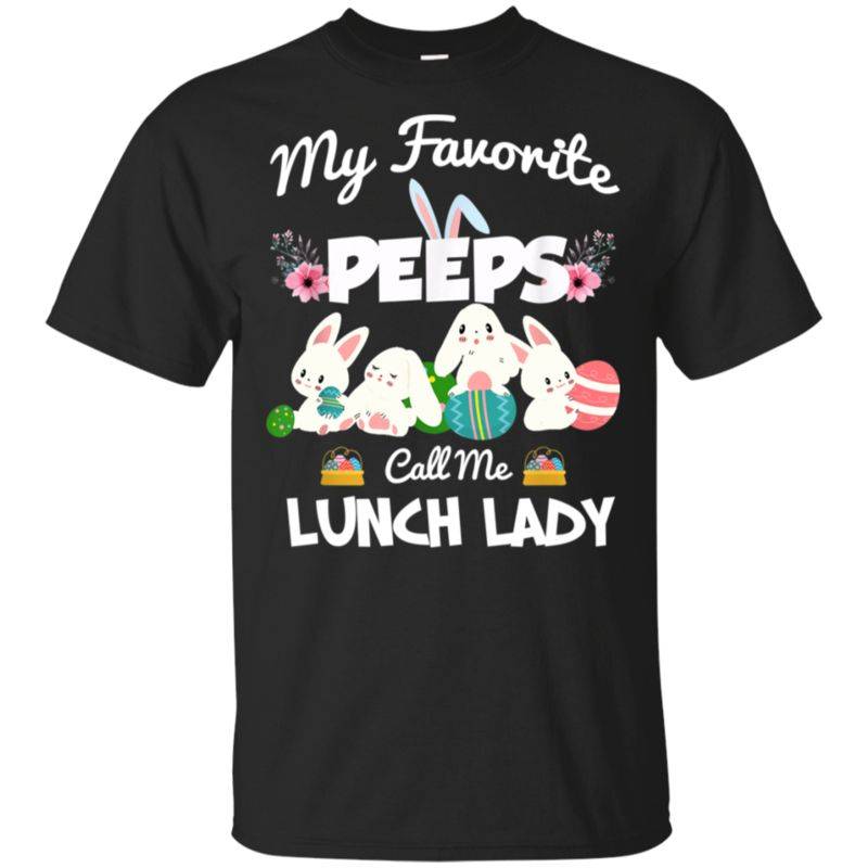 Buy Easter Bunny My Favorite Peeps Call Me Lunch Lady Shirt G200 Gildan Ultra Cotton T-shirt